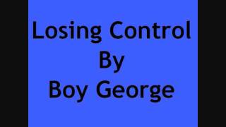 Losing Control By Boy George With Lyrics