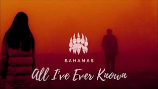 Bahamas - All I&#39;ve Ever Known