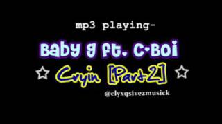 Baby G ft.C.Boi - Cryin [pt 2]