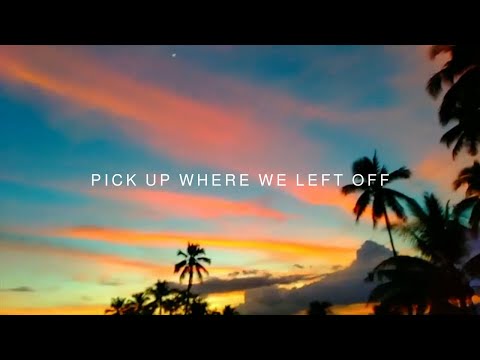 PICK UP WHERE WE LEFT OFF - Official Music Video