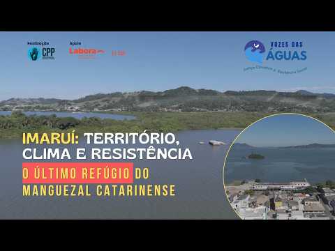 Imaruí: Território, clima e resistência - O último refúgio do manguezal Catarinense | Documentário