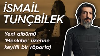 İsmail Tunçbilek röportajı: Menkıbe albümü üzerine keyifli röportaj