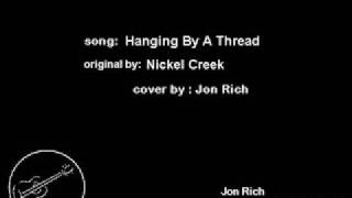 Hanging By A Thread - Jon Rich ( Nickel Creek cover)