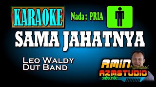 Download lagu SAMA JAHATNYA || Leo Waldy || KARAOKE Nada PRIA mp3 Download lagu SAMA JAHATNYA || Leo Waldy || KARAOKE Nada PRIA mp3