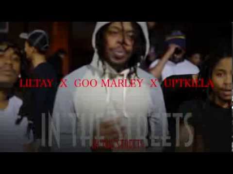 LILTAY FEAT. GOO MARLEY X UPTOWN KILLA - IN THE STREETS