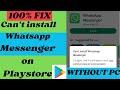 How to Fix Cant't install Whatsapp Messenger on Playstore 2024 | Without PC Solution