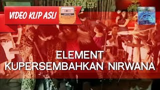 Download lagu Element - Kupersembahkan Nirwana [MUSIKINET] mp3