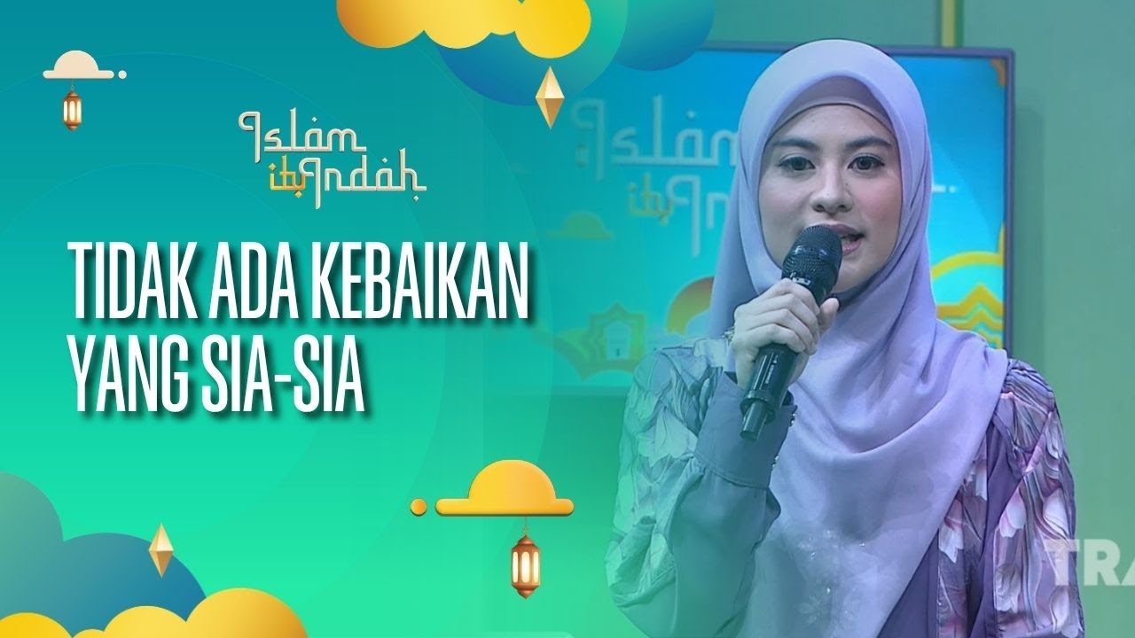 Tidak Ada Kebaikan yang Sia-Sia - Islam Itu Indah (25.07.26) P4