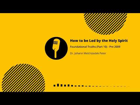 Foundational Truths pt. 10: How to be Led by the Holy Spirit (Pre 2009) —Dr. Johann (JMP)
