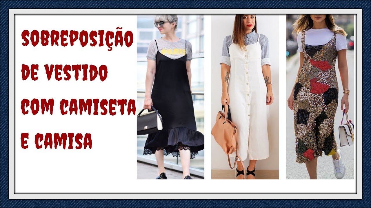 VESTIDOS- SOBREPOSIÇÃO COM CAMISETA E CAMISA