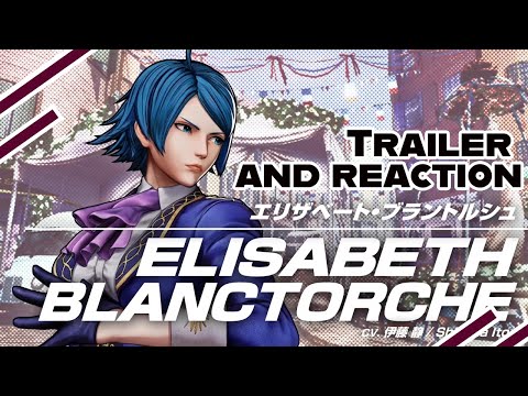 King of Fighters XV ELISABETH BLANCTORCHE Trailer plus reaction