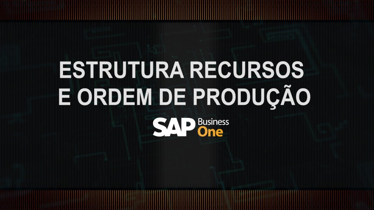 Estrutura, Recursos e Ordem de Produção no SAP Business One