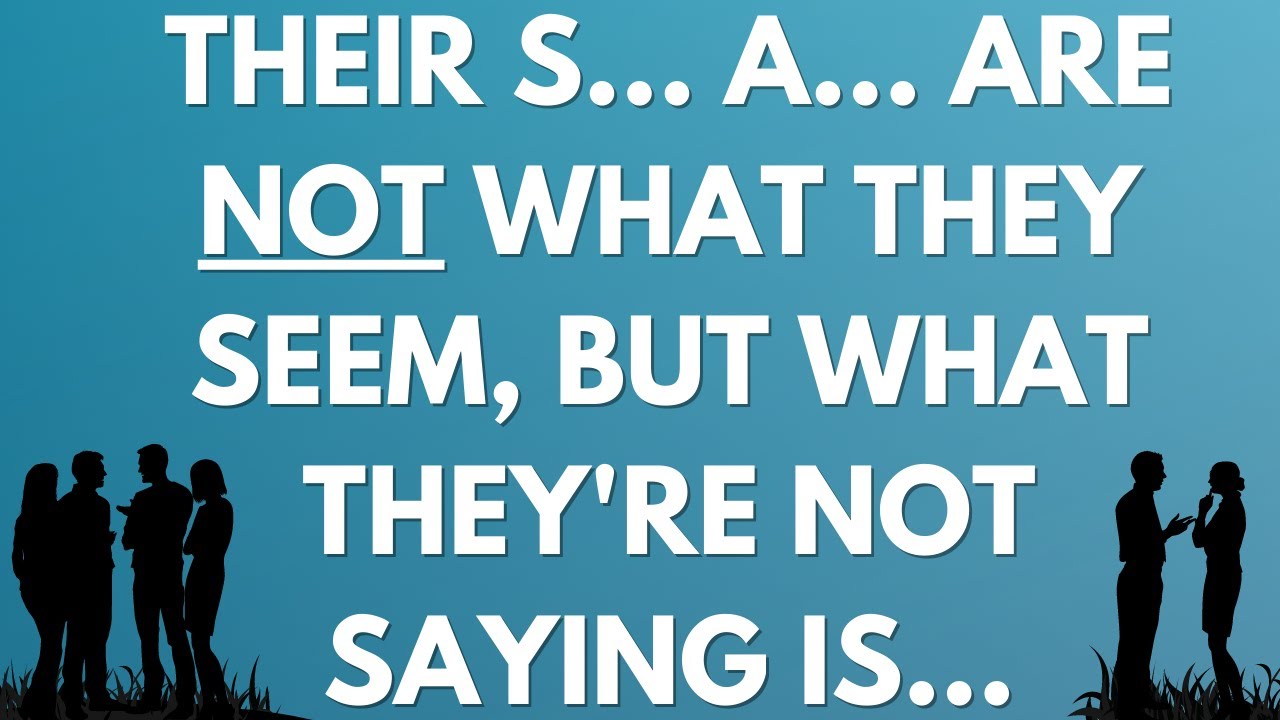 💌 Their s... a... are not what they seem, but what they're not saying is...