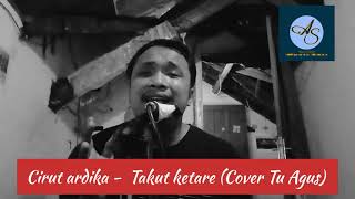 Download lagu Cirut ardika - Takut ketare (Cover Tu agus) mp3