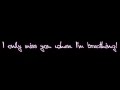 .. I only miss you when I'm breathing! // Jason ...