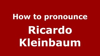How to pronounce Ricardo Kleinbaum