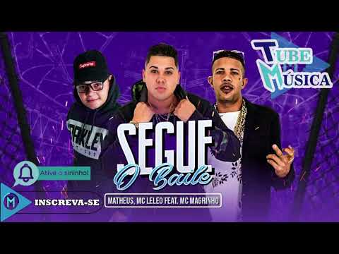 MC MATHEUS, MC LELEO FEAT , MC MAGRINHO   SEGUE O BAILE