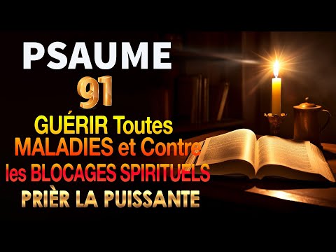PSAUME 91 Pour GUÉRIR Toutes MALADIES et Contre les BLOCAGES SPIRITUELS 🙌 PRIÈR la plus PUISSANTE