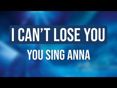 I CANT LOSE YOU - FROZEN THE MUSICAL - YOU SING ANNA
