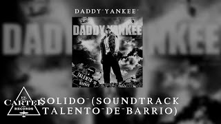 Daddy Yankee | 16. "Solido" (Soundtrack Talento de Barrio)