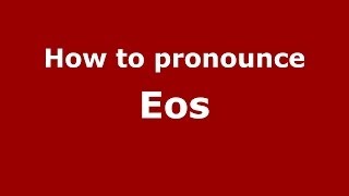 How to pronounce Eos