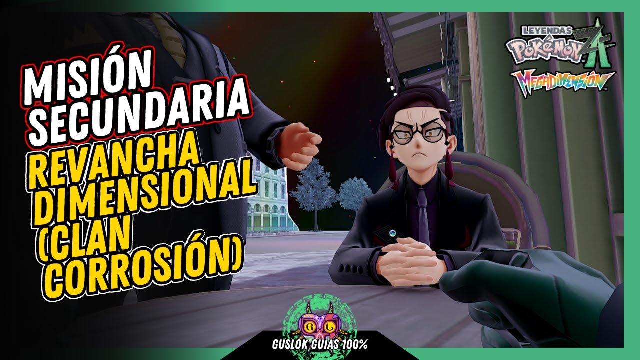 Leyendas Pokemo: Z-A Megadimension MISIÓN SECUNDARIA 183: REVANCHA DIMENSIONAL (CLAN CORROSIÓN) Leyendas Pokemo: Z-A Megadimension MISIÓN SECUNDARIA 183: REVANCHA DIMENSIONAL (CLAN CORROSIÓN)