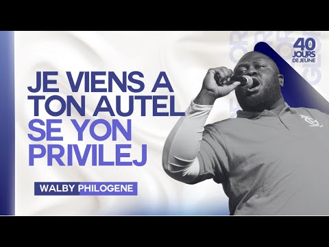 Je Viens à Ton Autel | Se Yon Privilej | Adoration | Walby Philogene | 40 Jours de Jeûne 2024