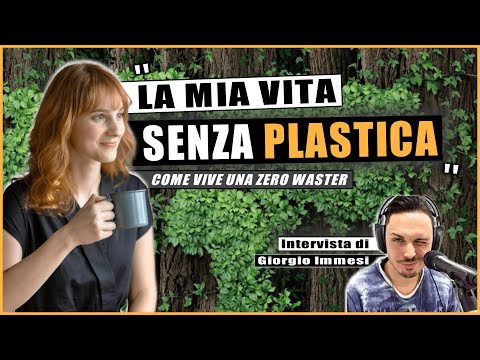 VIVERE SENZA PLASTICA e SENZA PRODURRE RIFIUTI : Intervista ad una ZERO WASTER - Giorgio Immesi