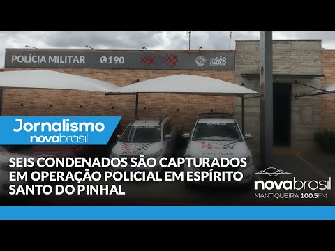 SEIS CONDENADOS SÃO CAPTURADOS EM OPERAÇÃO POLICIAL EM ESPÍRITO SANTO DO PINHAL