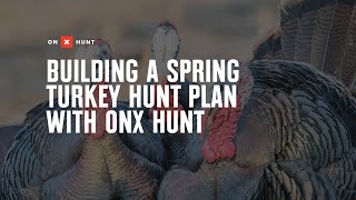Building A Spring Turkey Hunt Plan with onX Hunt