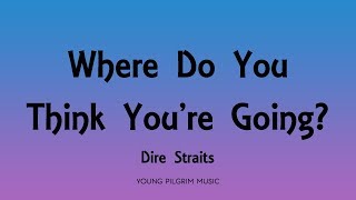 Dire Straits - Where Do You Think You&#39;re Going? (Lyrics) - Communique (1979)