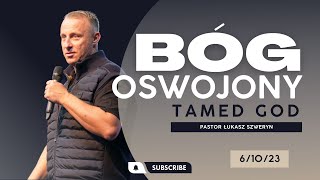 BÓG OSWOJONY// Tamed God // PASTOR ŁUKASZ SZWERYN