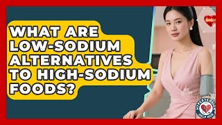 What Are Low-sodium Alternatives To High-sodium Foods? - Hypertension Help Hub