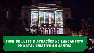 Show de luzes e atrações levam 10 mil pessoas ao lançamento do Natal Criativo em Santos