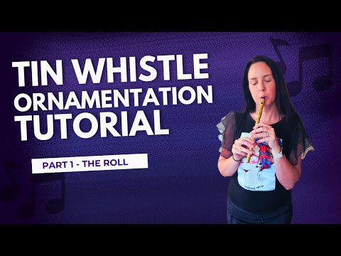 Tin Whistle Ornamentation Tutorial – Part 1: The Roll