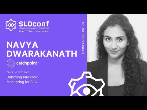 SLOconf 2021: Unboxing Blackbox Monitoring for SLO - by Navya Dwarakanath