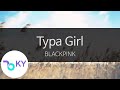 Typa Girl - BLACKPINK(블랙핑크) (KY.94075) / KY Karaoke