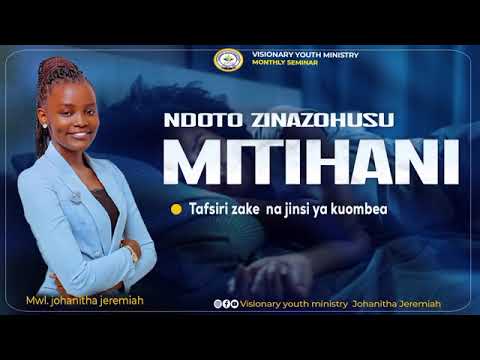 SOMO LA NDOTO: TAFSIRI YA KUONA UNAFANYA MTIHANI ( johanitha Jeremiah-founder visionary youth org)