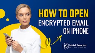 How to open encrypted email on iphone 2024 | Initial Solution