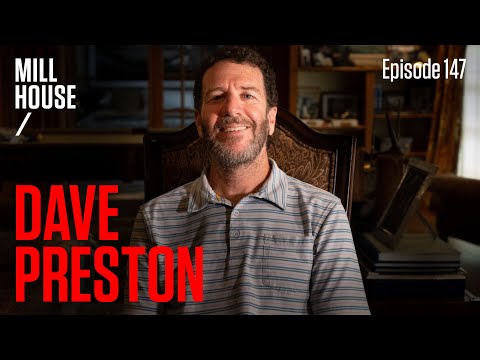 Dave Preston | Mill House Podcast - Episode 147