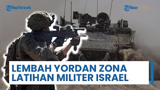 Lembah Yordan & Seluruh Tepi Barat Jadi Zona Latihan Militer Multi-Cabang Skala Besar Pasukan Israel