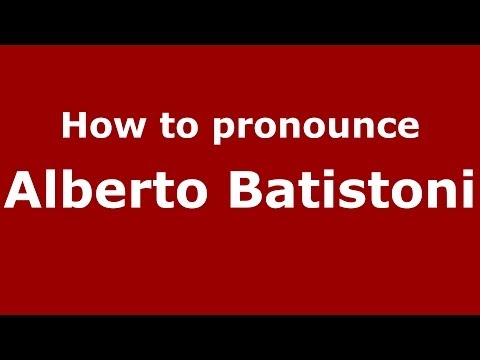 How to pronounce Alberto Batistoni (Italian/Italy)  - PronounceNames.com