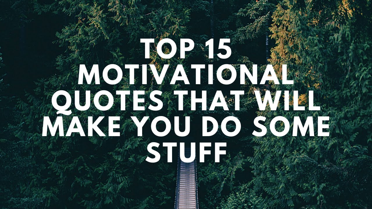 Top 15 Motivational Quotes That Will Make You Do Some Stuff
