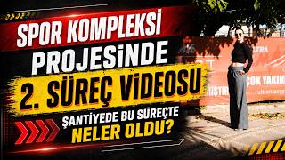Şantiyede Neler Değişti? | Spor Kompleksi Projesi 2. Süreç Videosu