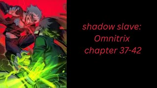 shadow slave: Omnitrix chapter 37-42
