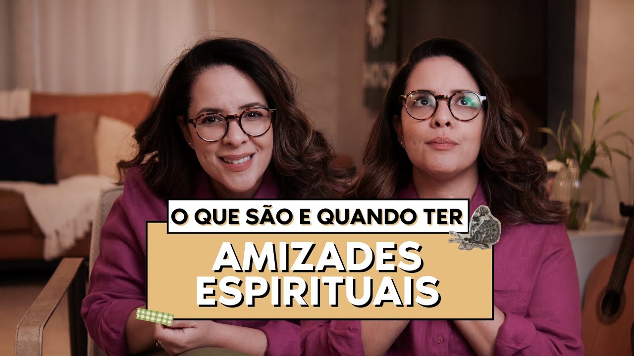 AMIZADES ESPIRITUAIS, EU PRECISO DISSO?
