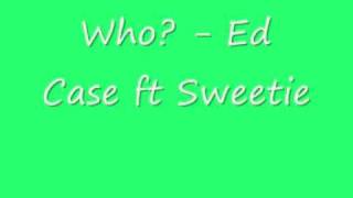 UK Garage - Who? - Ed Case ft Sweetie