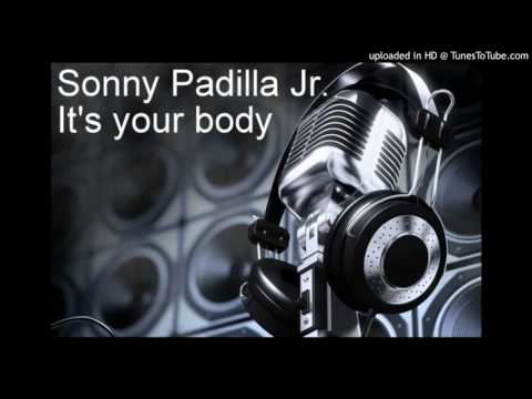 Sonny Padilla Jr - It's your body