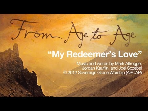 download lagu mp3 mp4 My Redeemers Love Sovereign Grace, download lagu My Redeemers Love Sovereign Grace gratis, unduh video klip My Redeemers Love Sovereign Grace