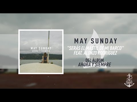 May Sunday - Serás El Mástil De Mi Barco (feat. Alonzo Rodríguez )